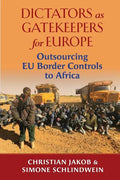 Dictators as Gatekeepers for Europe: Outsourcing Eu Border Controls to Africa - Paperback