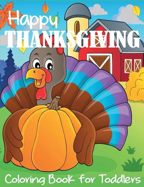 Happy Thanksgiving Coloring Book for Toddlers - Paperback