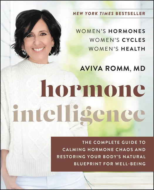Hormone Intelligence: The Complete Guide to Calming Hormone Chaos and Restoring Your Body's Natural Blueprint for Well-Being - Hardcover