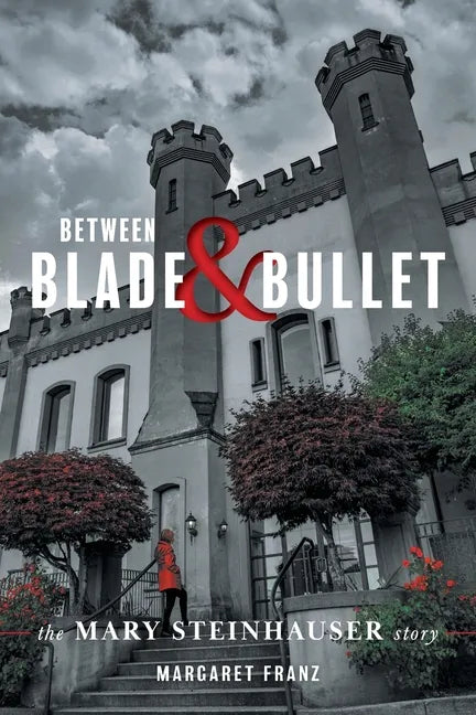 Between Blade and Bullet: The Mary Steinhauser Story - Paperback