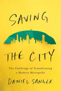 Saving the City: The Challenge of Transforming a Modern Metropolis - Paperback
