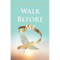 Walk Before Me: A True Story of Walking By Faith - Paperback
