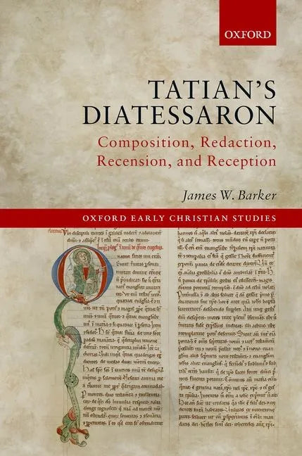 Tatian's Diatessaron: Composition, Redaction, Recension, and Reception - Hardcover