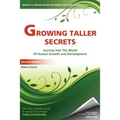 Growing Taller Secrets: Journey Into The World Of Human Growth And Development, or How To Grow Taller Naturally And Safely. Second Edition - Paperback