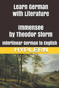 Learn German with Literature: Immensee by Theodor Storm: Interlinear German to English - Paperback