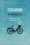 My Wobbly Bicycle: Meditations on Cancer and the Creative Life - Paperback