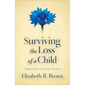 Surviving the Loss of a Child: Support for Grieving Parents - Paperback
