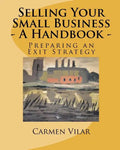 Selling Your Small Business - A Handbook -: Preparing an Exit Strategy - Paperback