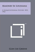Masonry in Louisiana: A Sesquicentennial History, 1812-1962 - Paperback
