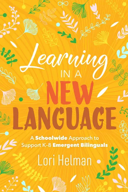 Learning in a New Language: A Schoolwide Approach to Support K-8 Emergent Bilinguals - Paperback