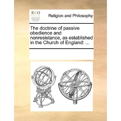 The Doctrine of Passive Obedience and Nonresistance, as Established in the Church of England: ... - Paperback