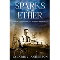Sparks in the Ether: A True Story about a Pioneer Radioman - Paperback