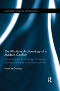 The Maritime Archaeology of a Modern Conflict: Comparing the Archaeology of German Submarine Wrecks to the Historical Text - Paperback