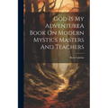 God Is My AdventureA Book On Modern Mystics Masters And Teachers - Paperback