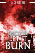 This Rotten World: Let It Burn - Paperback