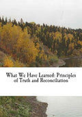 What We Have Learned: Principles of Truth and Reconciliation - Paperback