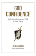 God Confidence: Cultivating Courageous Faith in Jesus Christ - Paperback