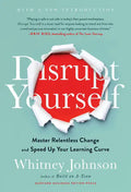 Disrupt Yourself, with a New Introduction: Master Relentless Change and Speed Up Your Learning Curve - Hardcover
