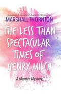 The Less Than Spectacular Times of Henry Milch - Paperback