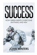 Success: How Green Berets Overcome Anything And Win - Paperback