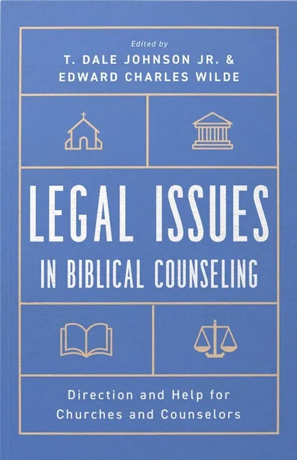 Legal Issues in Biblical Counseling: Direction and Help for Churches and Counselors - Paperback