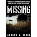 Missing: True Cases of Mysterious Disappearances under the Most Bizarre Circumstances - Paperback