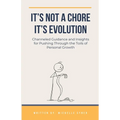 It's Not a Chore. It's Evolution - Paperback
