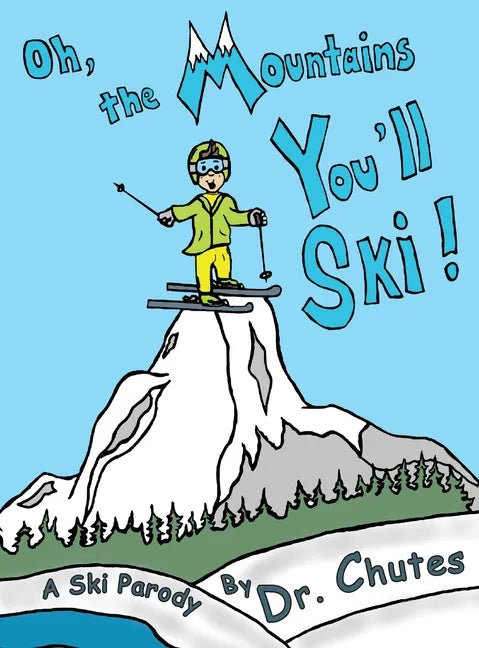 Oh, the Mountains You'll Ski!: A Ski Parody by Dr. Chutes - Hardcover