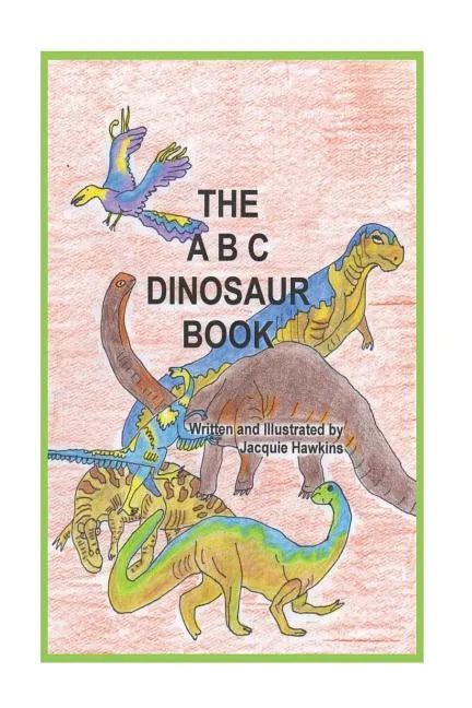 The A-B-C Dinosaur Book: A children's dinosaur reference book in rhyme - Paperback