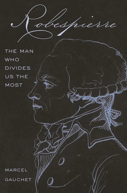 Robespierre: The Man Who Divides Us the Most - Hardcover