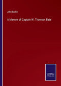 A Memoir of Captain W. Thornton Bate - Paperback