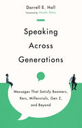 Speaking Across Generations: Messages That Satisfy Boomers, Xers, Millennials, Gen Z, and Beyond - Paperback