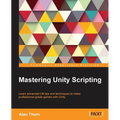 Mastering Unity Scripting: Learn advanced C# tips and techniques to make professional-grade games with Unity - Paperback