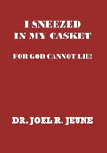 I Sneezed in My Casket!: For God Cannot Lie - Hardcover