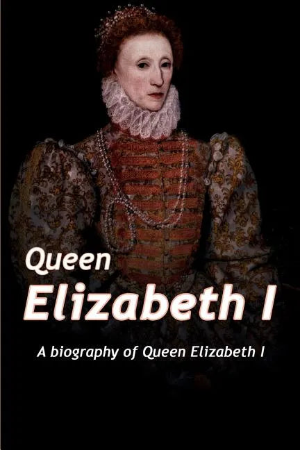 Queen Elizabeth: A Biography of Queen Elizabeth - Paperback
