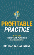 Profitable Practice: A 90-Day Kickstart Plan for Physiatrists - Paperback