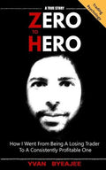 Zero to Hero: How I went from being a losing trader to a consistently profitable one - Paperback