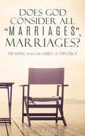 Does God Consider All "Marriages", Marriages?: Dealing With The Guilt Of Divorce - Paperback