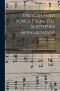 English Folk Songs From the Southern Appalachians: Comprising 122 Songs and Ballads, and 323 Tunes - Paperback