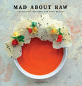 Mad about Raw: Exclusively Designed Raw Food Recipes - Hardcover