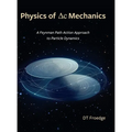 The Physics of Delta-C Mechanics: A Feynman Path Action Approach to Particle Dynamics - Hardcover