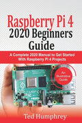 Raspberry Pi 4 2020 Beginners Guide: A Complete 2020 Manual to get started with Raspberry pi 4 Projects - Paperback