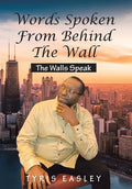 Words Spoken from Behind the Wall: The Walls Speak - Hardcover