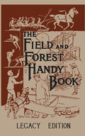 The Field And Forest Handy Book (Legacy Edition): New Ideas For Out Of Doors - Paperback