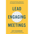 Lead Engaging Meetings: A Practical Guide to Maximize Participation and Effectiveness - Paperback