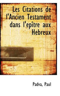 Les Citations de l'Ancien Testament Dans l'Épître Aux Hébreux - Paperback