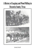 A History of Logging and Wood Milling in Brazoria County, Texas - Paperback