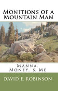 Monitions of a Mountain Man: Manna, Money, & Me - Paperback