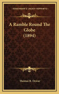 A Ramble Round The Globe (1894) - Hardcover