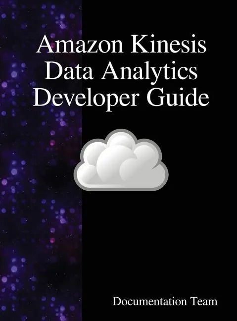 Amazon Kinesis Data Analytics Developer Guide - Hardcover